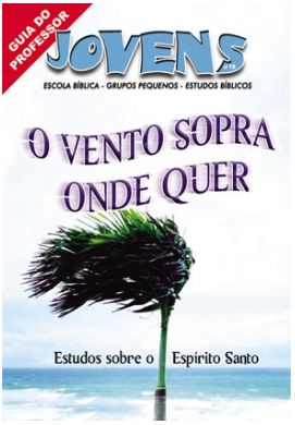 O VENTO SOPRA ONDE QUER PROFESSOR JOVENS CRISTÃ EVANGÉLICA VOL 18