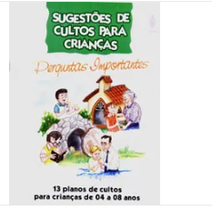 SUGESTÕES DE CULTOS PARA CRIANÇAS 4 A 8 ANOS PERGUNTAS IMPORTANTES LIVRO UFMBB