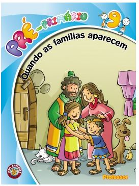 QUANDO AS FAMÍLIAS APARECEM PROFESSOR PRÉ PRIMÁRIO CRISTÃ EVANGÉLICA VOL 9