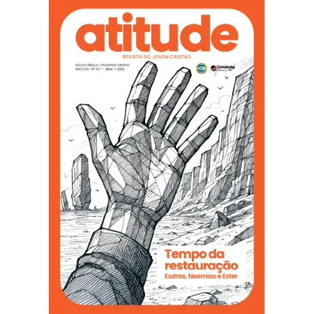 1T2026 ATITUDE REVISTA DO JOVEM CONVICÇÃO 477 +17 ANOS TEMPO DA RESTAURAÇÃO ESDRAS NEEMIAS E ESTÉR