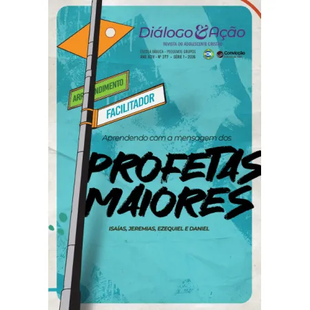 1T2026 DIÁLOGO E AÇÃO REVISTA DO FACILITADOR CONVICÇÃO 377 13 A 18 ANOS PROFETAS MAIORES IZAÍAS JEREMIAS EZEQUIEL DANIEL