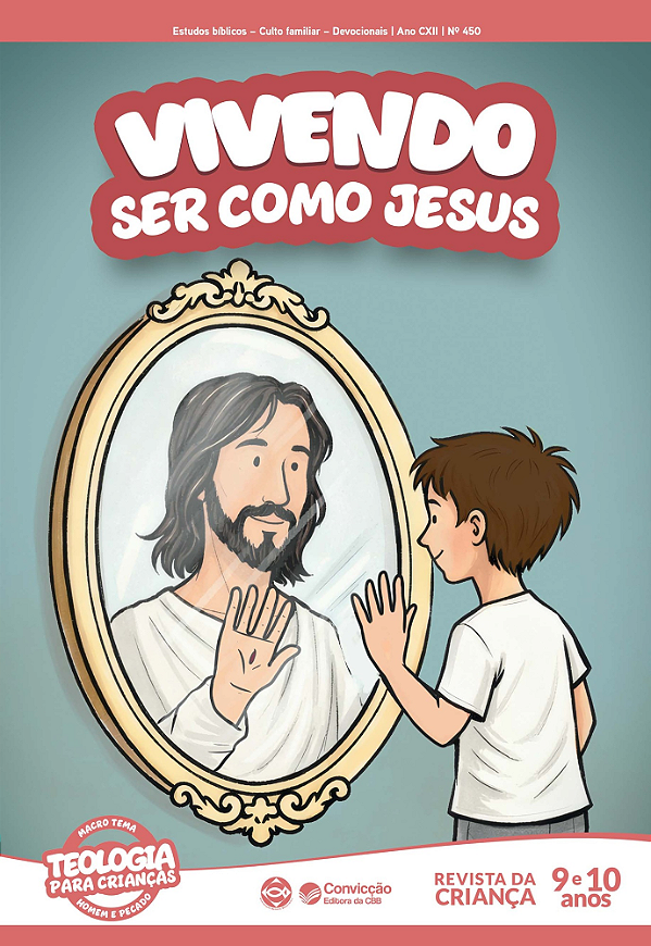 2T2026 VIVENDO REVISTA DA CRIANÇA CONVICÇÃO 450 9 E 10 ANOS SER COMO JESUS