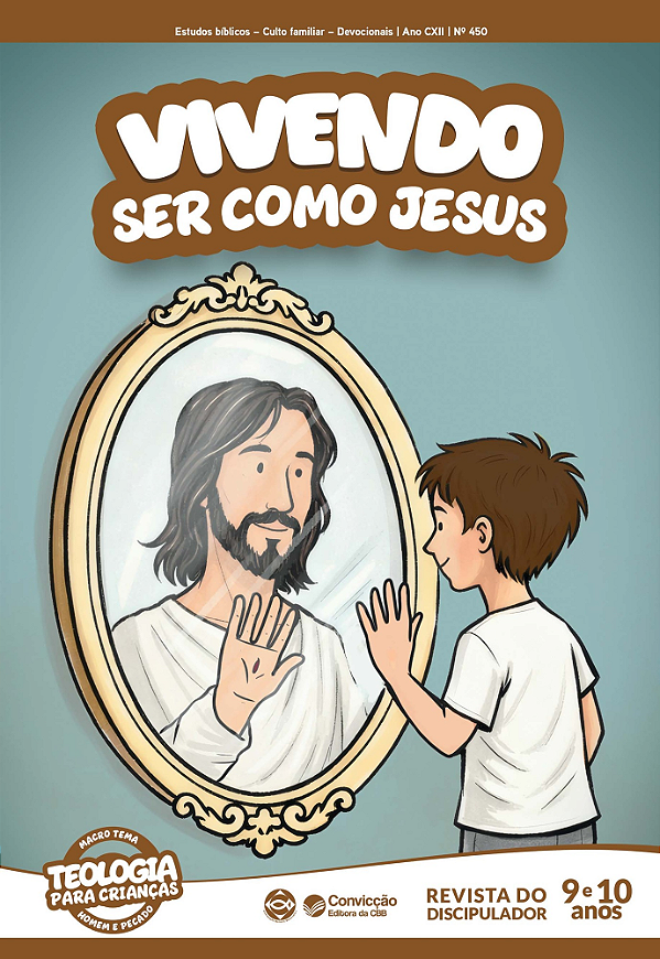 2T2026 VIVENDO REVISTA DO DISCIPULADOR CONVICÇÃO 450 9 E 10 ANOS SER COMO JESUS