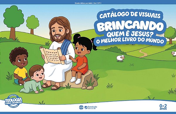 BRINCANDO CATÁLOGO DE VISUAIS ESTUDO BÍBLICO PARA BEBÊS 0 E 2 ANOS VOL 2 QUEM É JESUS? O MELHOR LIVRO DO MUNDO CONVICÇÃO