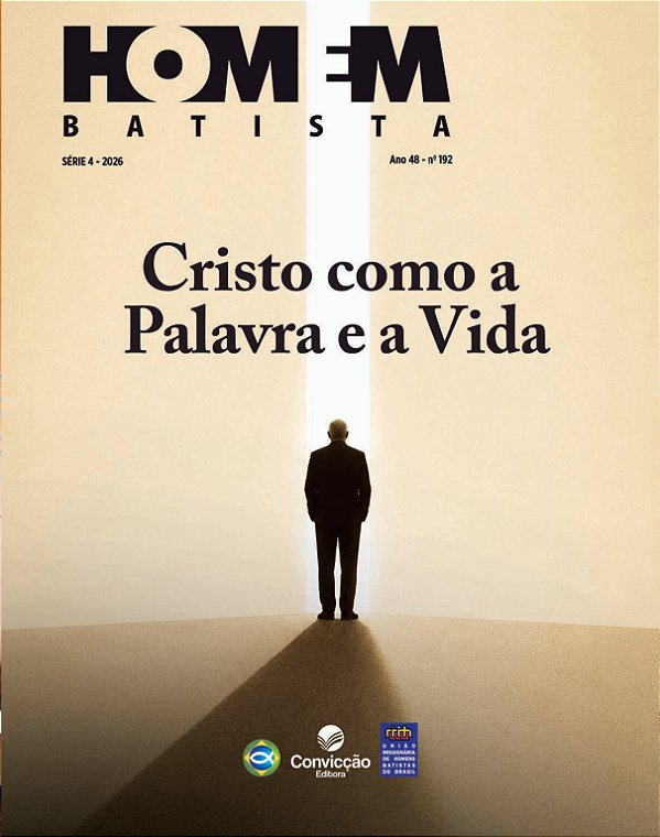 4T2026 HOMEM BATISTA CONVICÇÃO 192 CRISTO COMO A PALAVRA E A VIDA
