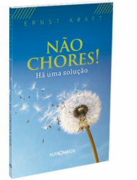 NÃO CHORES! HÁ UMA SOLUÇÃO ALFA E ÔMEGA