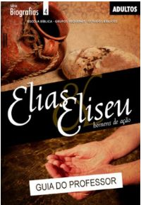 ELIAS E ELISEU HOMENS DE AÇÃO PROFESSOR ADULTOS CRISTÃ EVANGÉLICA BIOGRAFIAS