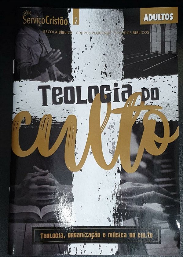 TEOLOGIA DO CULTO ALUNO ADULTOS CRISTÃ EVANGÉLICA SERVIÇO CRISTÃO