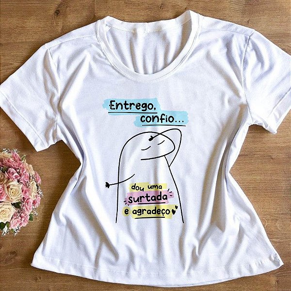 T-Shirt - Flork - Entrego, Confio, dou uma surtada e agradeço