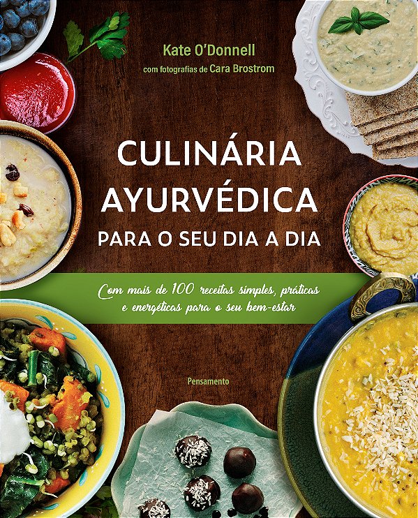 CULINARIA AYURVEDICA PARA O SEU DIA A DIA. KATE ODONNELL