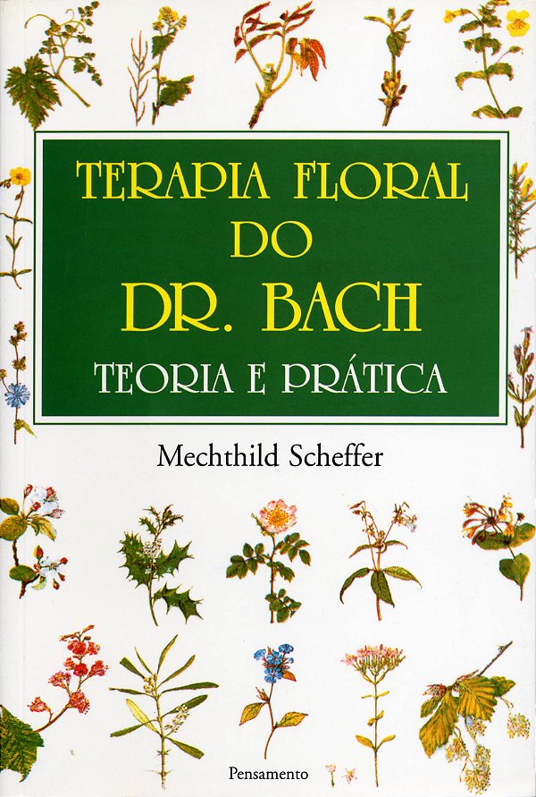TERAPIA FLORAL DO DR BACH. TEORIA E PRATICA.MECHTHILD SCHEFFER