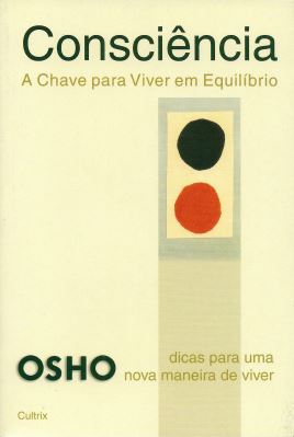 CONSCIÊNCIA. A CHAVE PARA VIVER EM EQUILIBRIO. OSHO