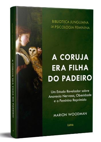 A CORUJA ERA FILHA DO PADEIRO. MARION WOODMAN
