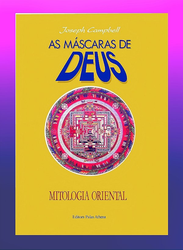 MASCARAS DE DEUS - MITOLOGIA ORIENTAL. JOSEPH CAMPBELL