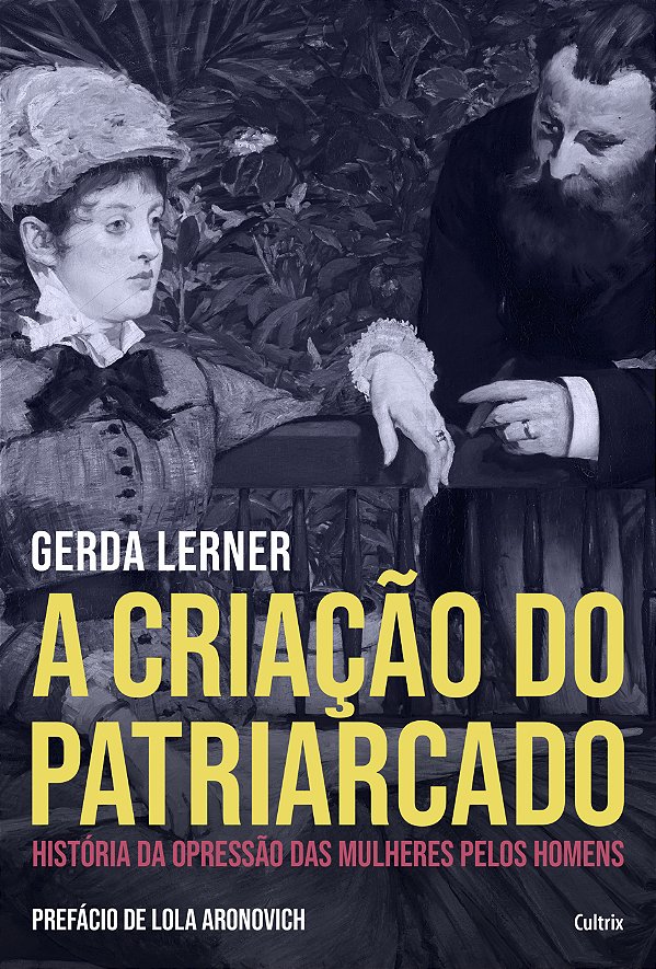 A CRIAÇÃO DO PATRIARCADO. GERDA LERNER