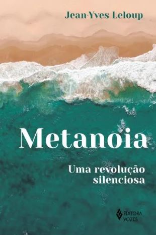 METANOIA, UMA REVOLUÇÃO SILENCIOSA. JEAN-YVES LELOUP