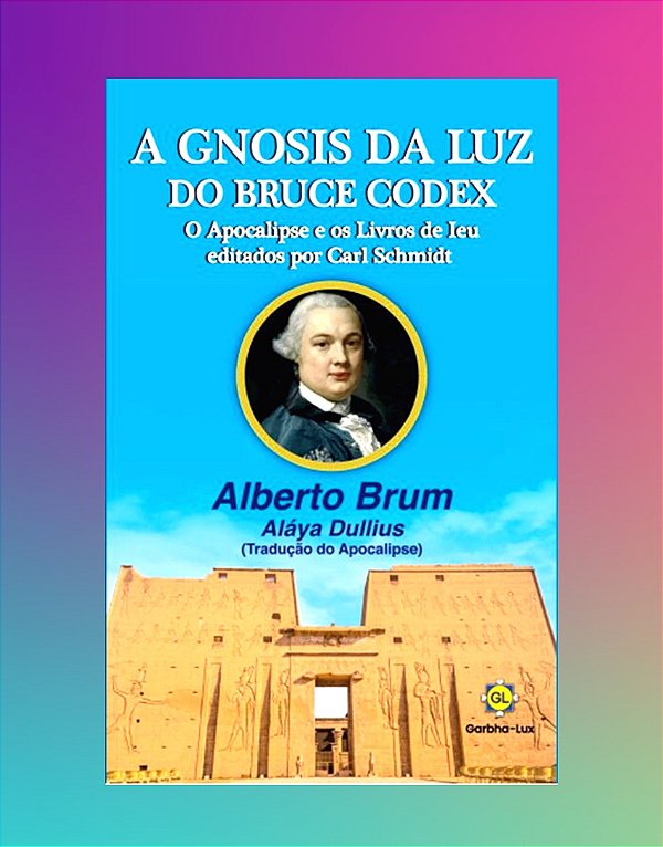 A GNOSIS DA LUZ DO BRUCE CODEX. ALBERTO BRUM E ALAYA DULLIUS