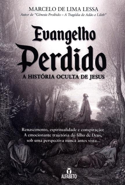 EVANGELHO PERDIDO - A HISTORIA OCULTA DE JESUS. MARCELO DE LIMA LESSA