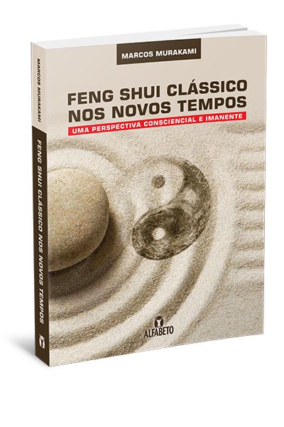 FENG SHUI CLASSICO NOS NOVOS TEMPOS. MARCOS MURAKAMI