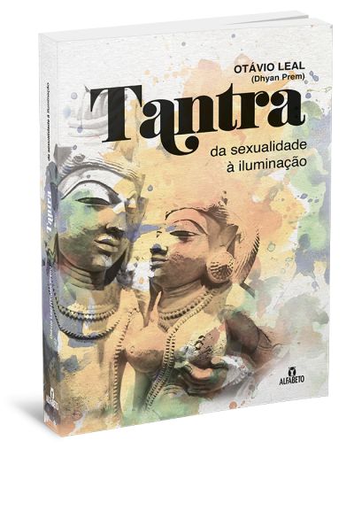 TANTRA - DA SEXUALIDADE À ILUMINAÇÃO. OTAVIO LEAL