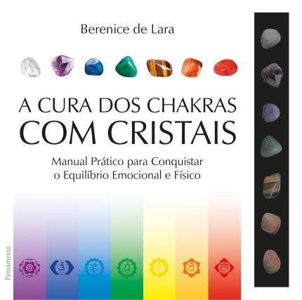 A CURA DOS CHAKRAS COM CRISTAIS. BERENICE DE LARA