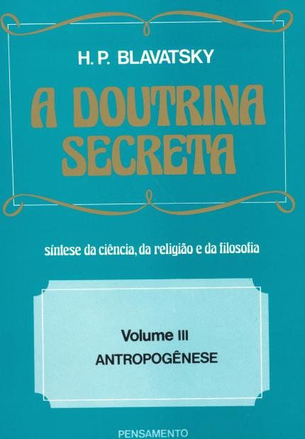A DOUTRINA SECRETA - VOLUME 3. HELENA BLAVATSKY