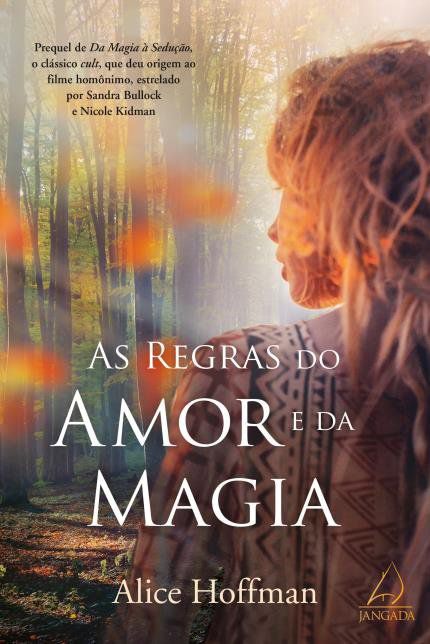 AS REGRAS DO AMOR E DA MAGIA. ALICE HOFFMAN