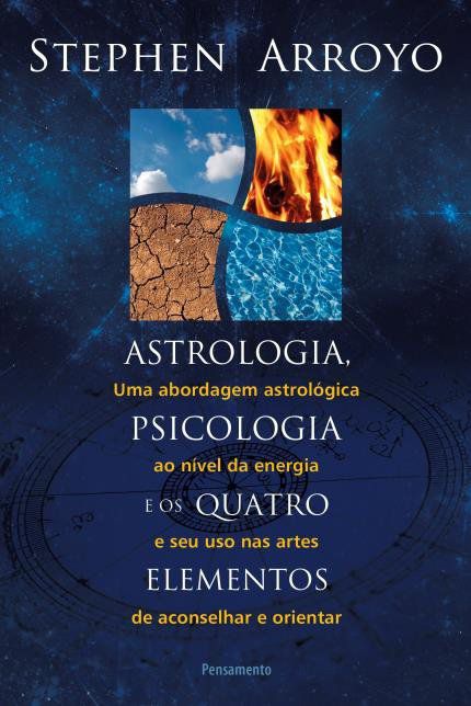 ASTROLOGIA, PSICOLOGIA E OS QUATRO ELEMENTOS. STEPHEN ARROYO