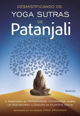 DESMISTIFICANDO OS YOGA SUTRAS DE PATANJALI. SWAMI KRIYANANDA