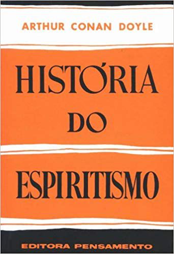 HISTÓRIA DO ESPIRITISMO. ARTHUR CONAN DOYLE