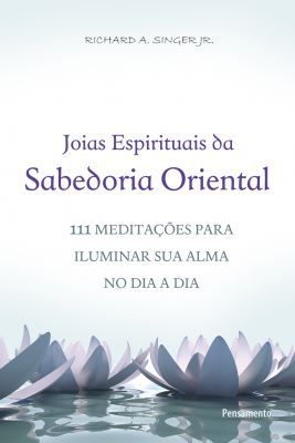 JÓIAS ESPIRITUAIS DA SABEDORIA ORIENTAL. RICHARD SINGER