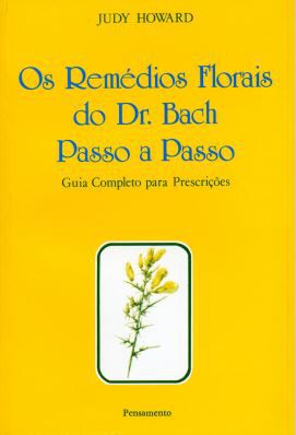 OS REMÉDIOS FLORAIS DO DR BACH PASSO A PASSO. JUDY HOWARD