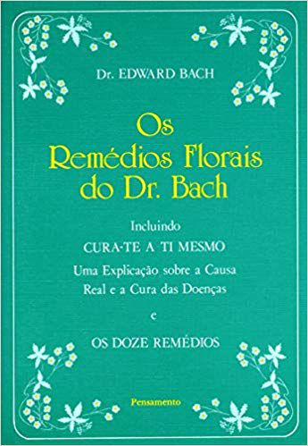 OS REMÉDIOS FLORAIS DO DR BACH. EDWARD BACH