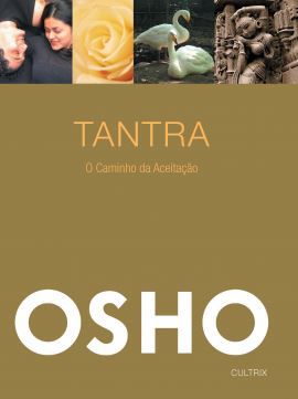 TANTRA, O CAMINHO DA ACEITAÇÃO. OSHO