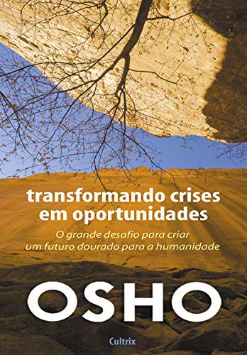 TRANSFORMANDO CRISES EM OPORTUNIDADES. OSHO