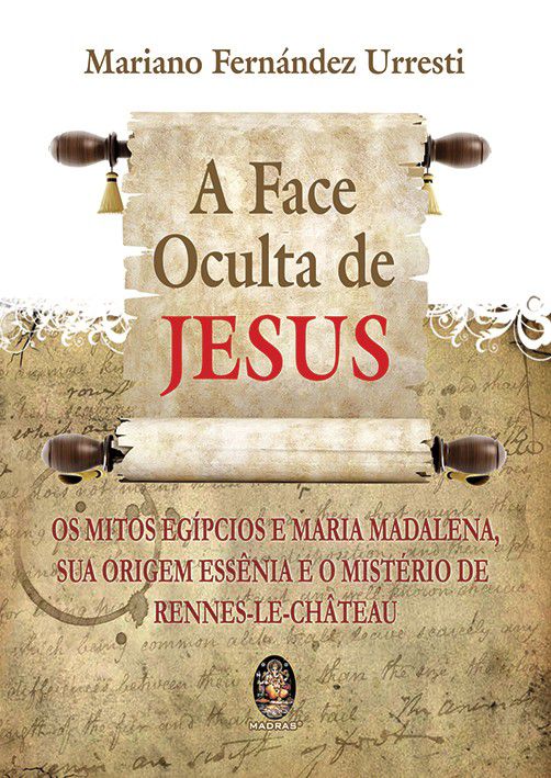 A FACE OCULTA DE JESUS. MARIANO FERNANDES URRESTI