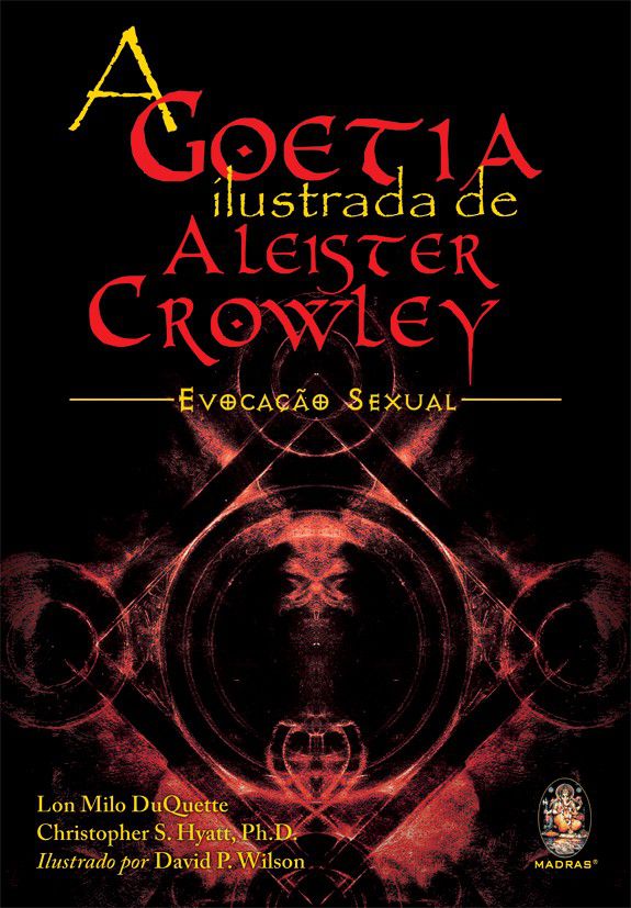 A GOETIA ILUSTRADA DE ALIESTER CROWLEY, EVOCACAO SEXUAL. LON MILO DUQUETTE E CHRYSTOPHER HYATT