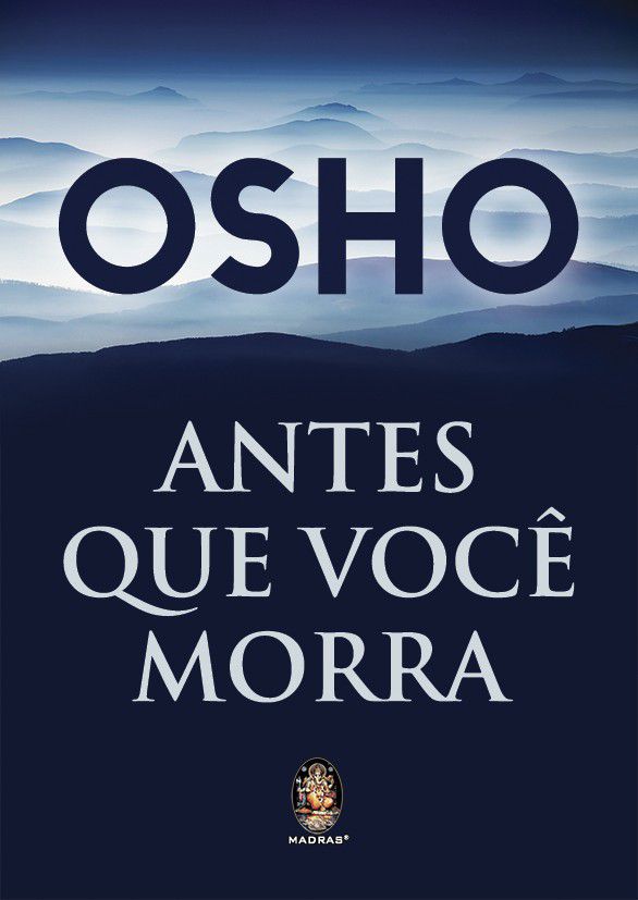 ANTES QUE VOCÊ MORRA. OSHO