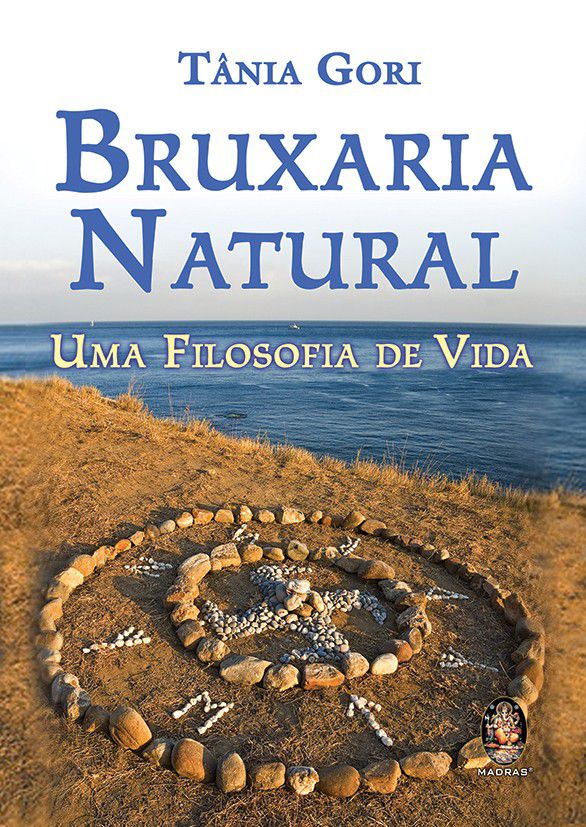 BRUXARIA NATURAL - UMA FILOSOFIA DE VIDA. TÂNIA GORI