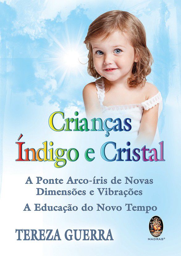 CRIANÇAS ÍNDIGO E CRISTAL. TEREZA GUERRA