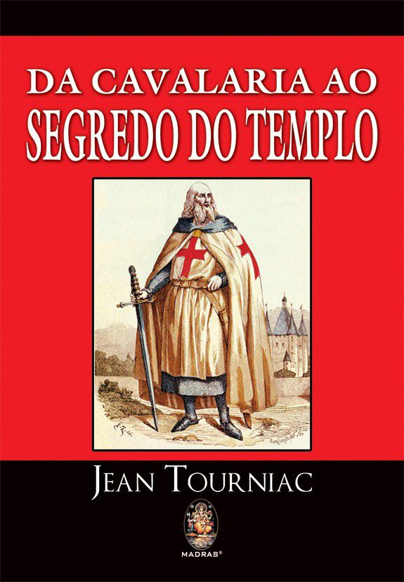 DA CAVALARIA AO SEGREDO DO TEMPLO. JEAN TOURNIAC