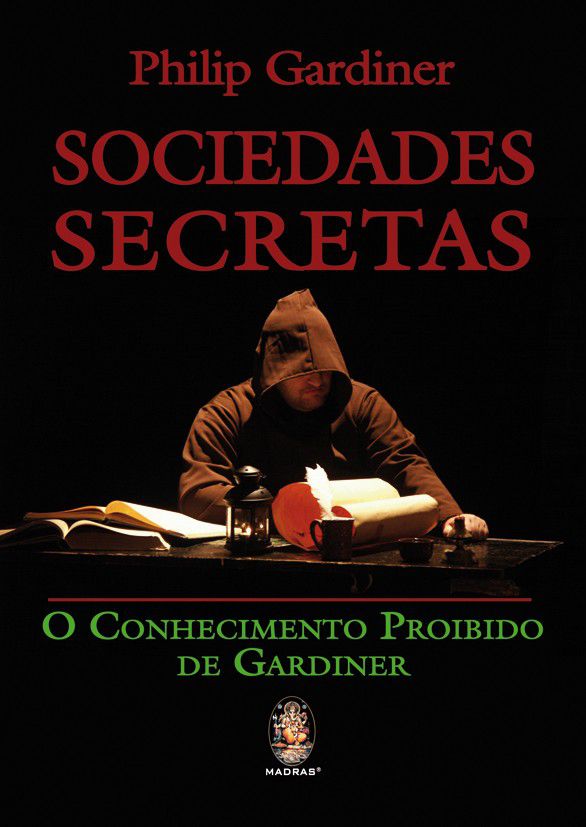 SOCIEDADES SECRETAS - O CONHECIMENTO PROIBIDO DE GARDINER. PHILIP GARDINER
