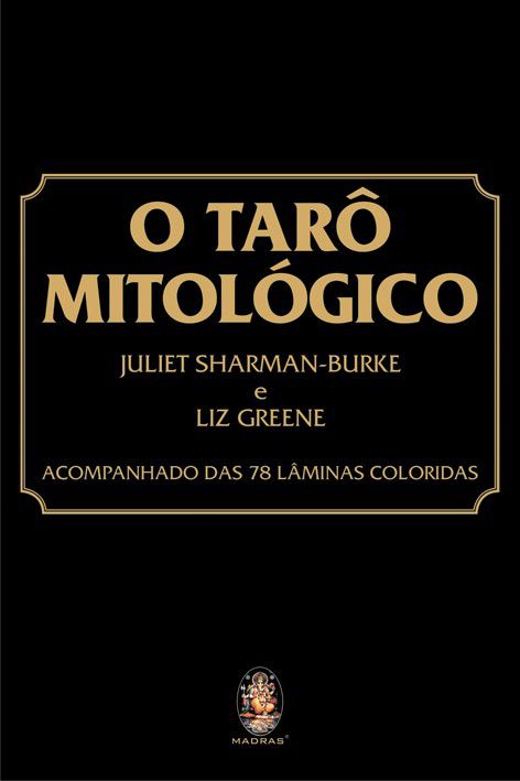 TARÔ MITOLÓGICO. JULIE SHARMAN-BURKE E LIZ GREENE