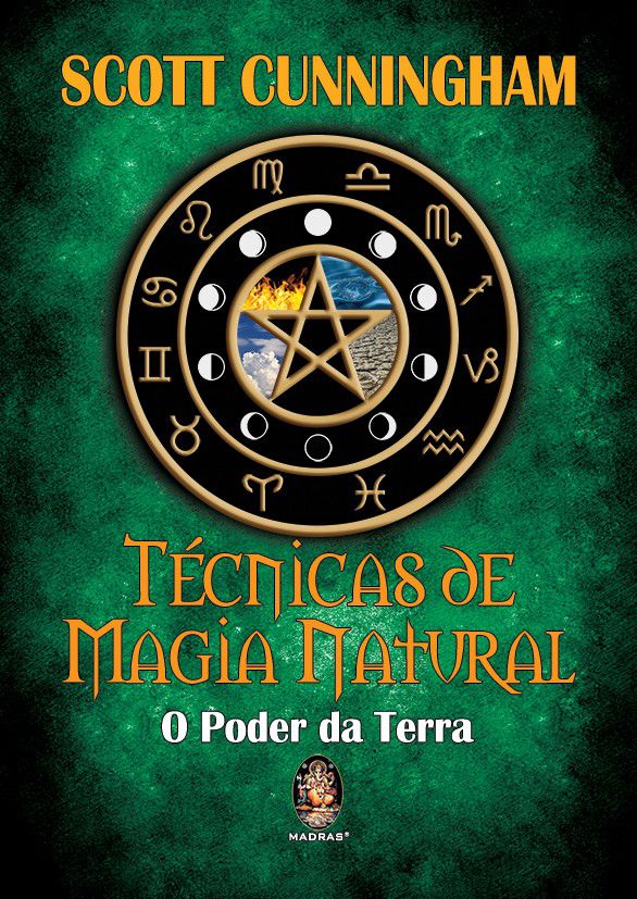 TÉCNICAS DE MAGIA NATURAL. O PODER DA TERRA. SCOTT CUNNINGHAM