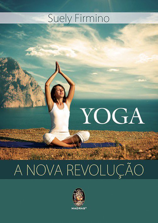 YOGA - A NOVA REVOLUÇÃO. SUELI FIRMINO