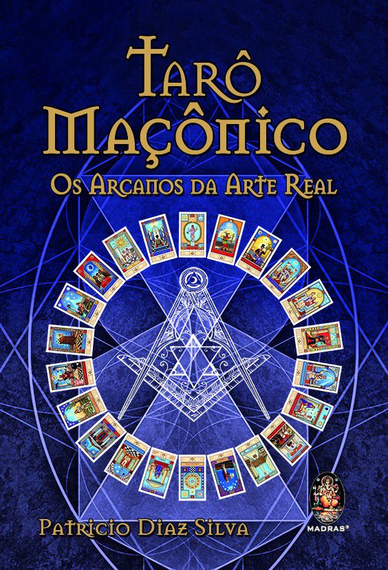 TARÔ MAÇÔNICO - OS ARCANOS DA ARTE REAL. PATRICIO DIAZ SILVA