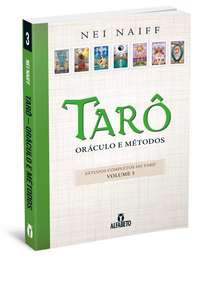 TARÔ, ORÁCULO E MÉTODOS, VOL. 3. NEI NAIFF