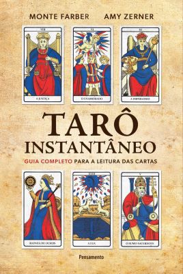 TARÔ INSTANTÂNEO - GUIA COMPLETO PARA A LEITURA DAS CARTAS. MONTE FARBER E AMY ZERNER