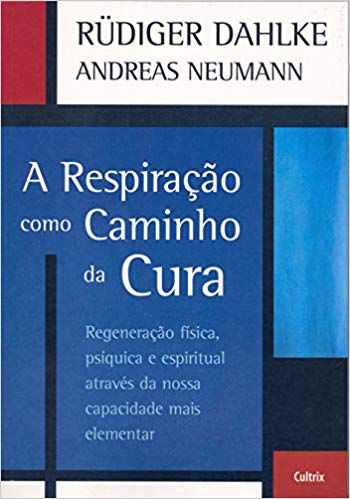 A RESPIRAÇÃO COMO CAMINHO DA CURA. RUDIGER DAHLKE