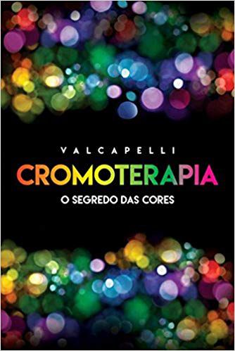 CROMOTERAPIA. O SEGREDO DAS CORES. VALCAPELLI